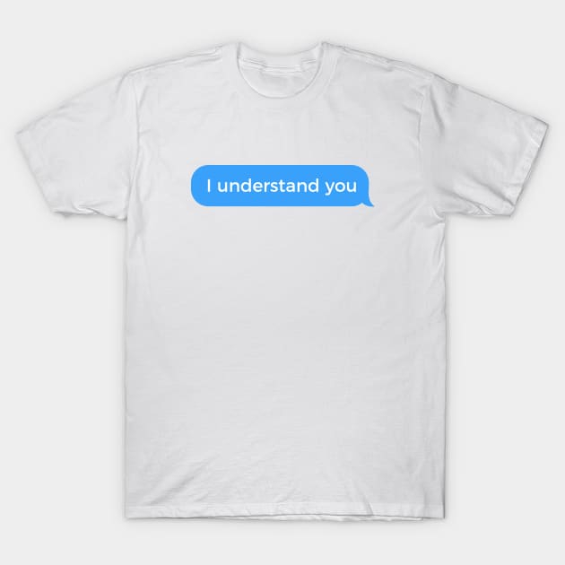 I understand you T-Shirt by SeverV